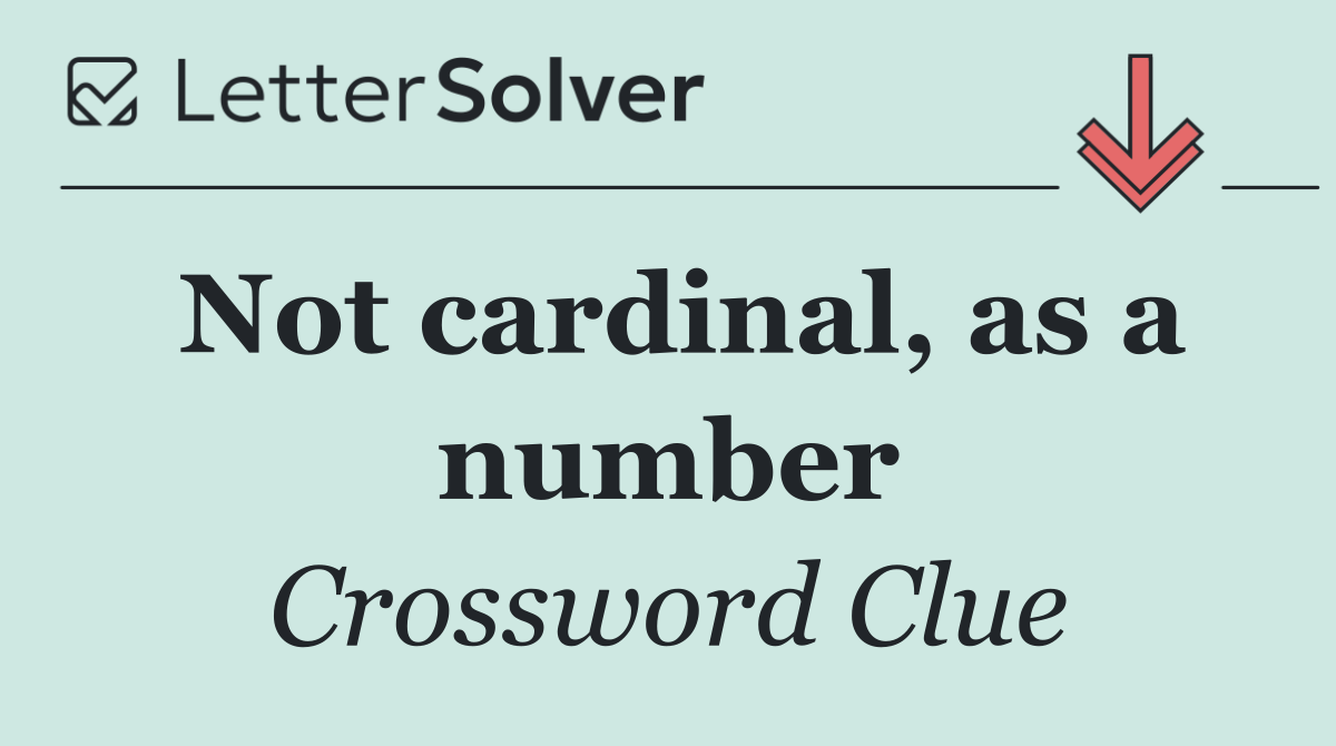 Not cardinal, as a number