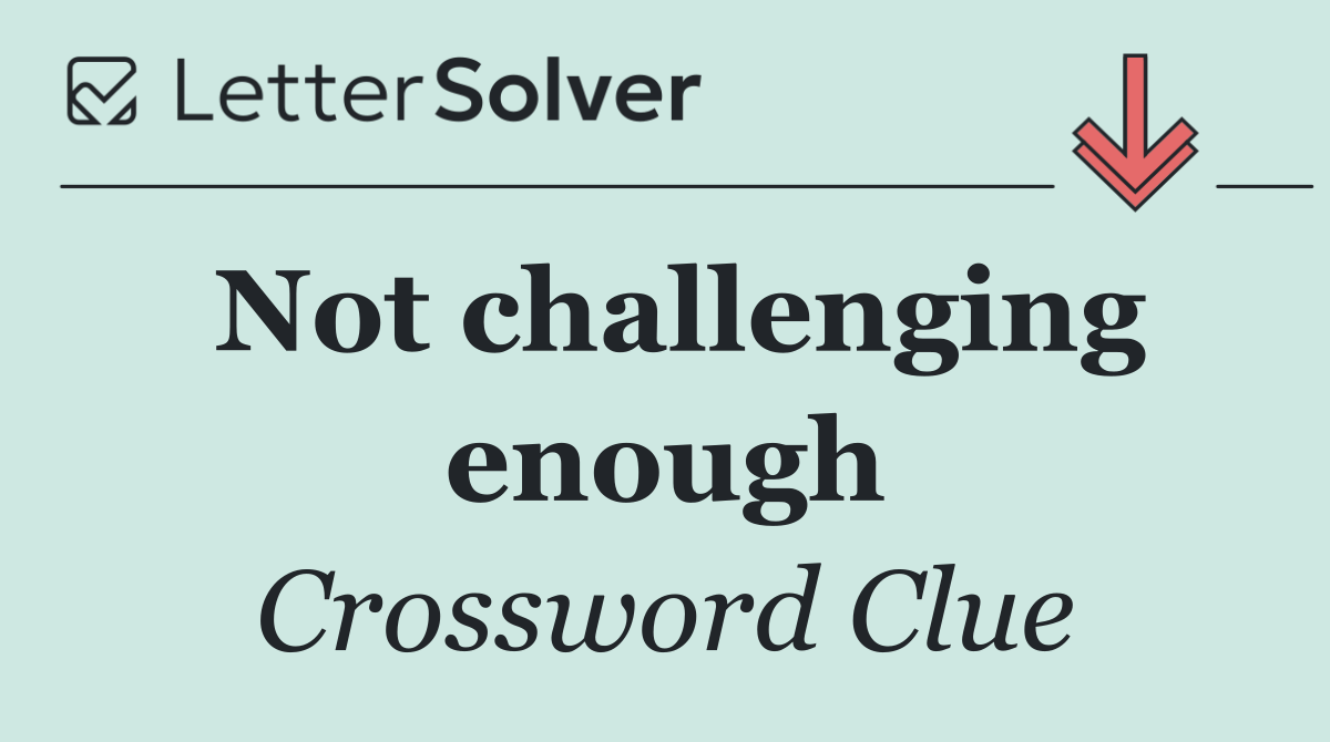 Not challenging enough
