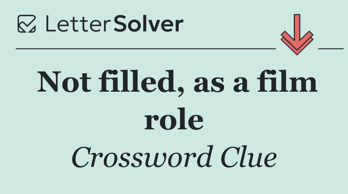 Not filled, as a film role