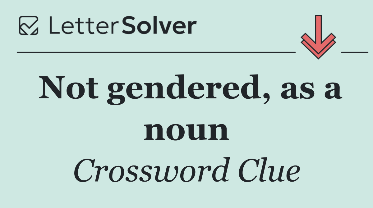 Not gendered, as a noun