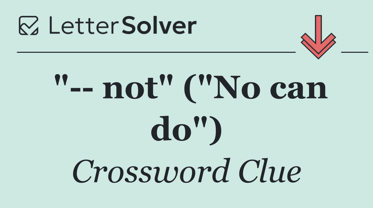 "   not" ("No can do")