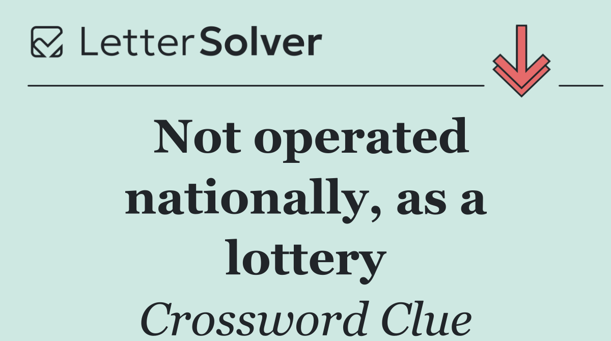 Not operated nationally, as a lottery