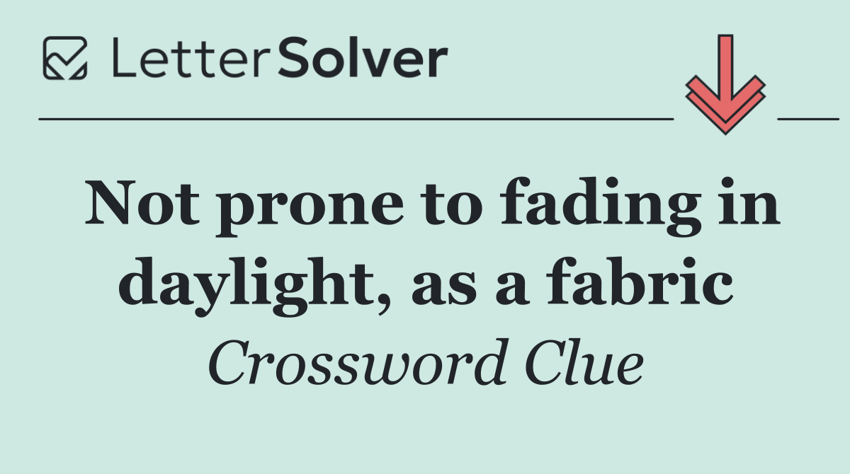 Not prone to fading in daylight, as a fabric