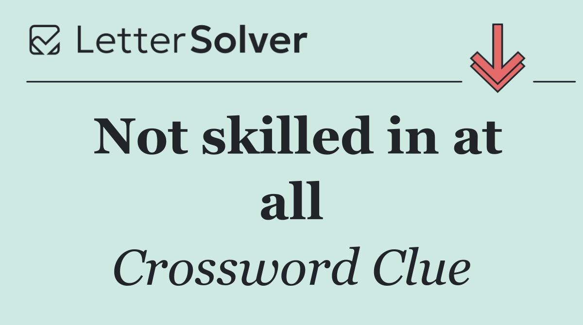 Not skilled in at all