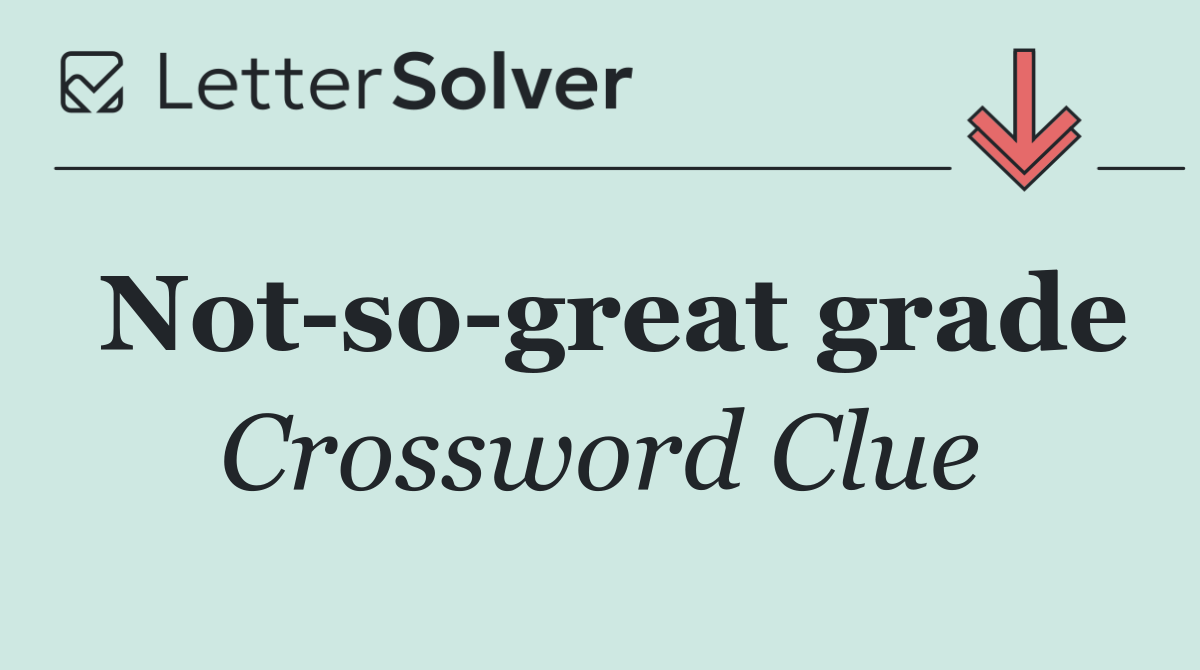 Not so great grade