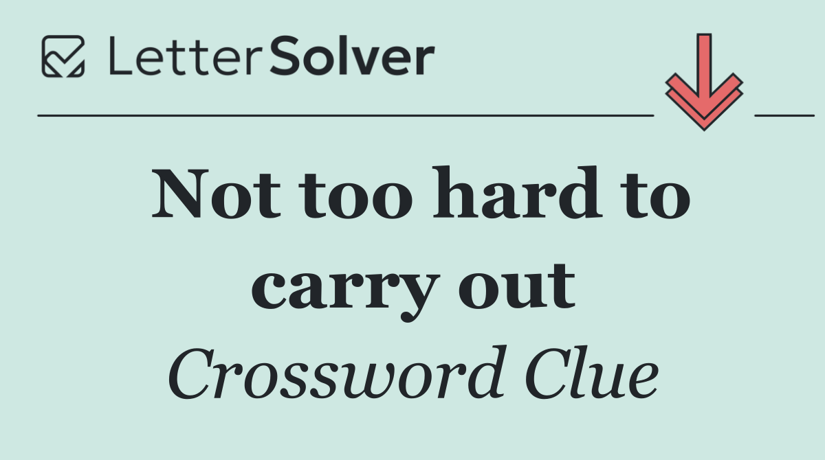 Not too hard to carry out