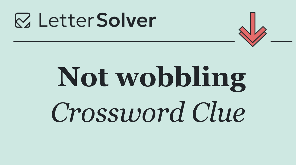 Not wobbling