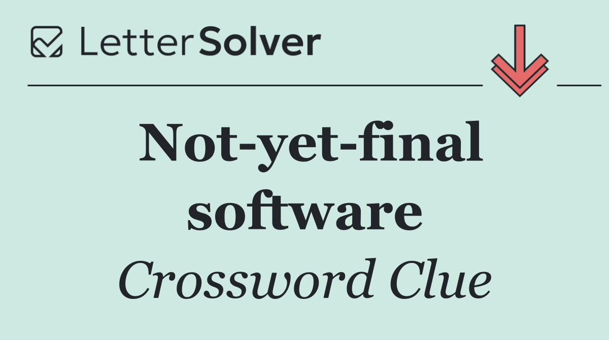 Not yet final software