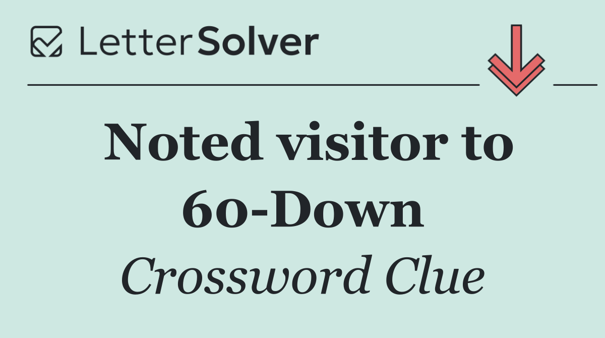 Noted visitor to 60 Down