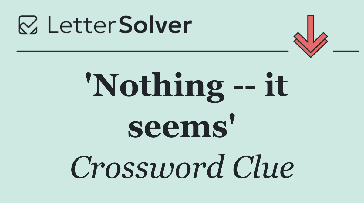 'Nothing    it seems'