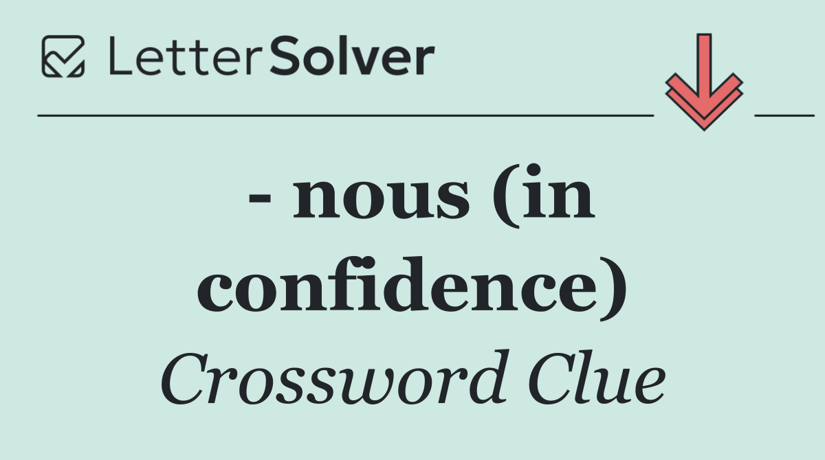   nous (in confidence)