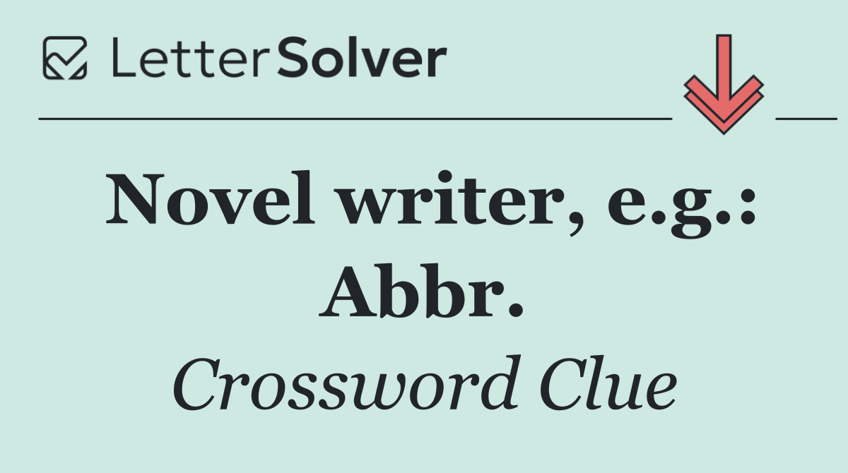 Novel writer, e.g.: Abbr.