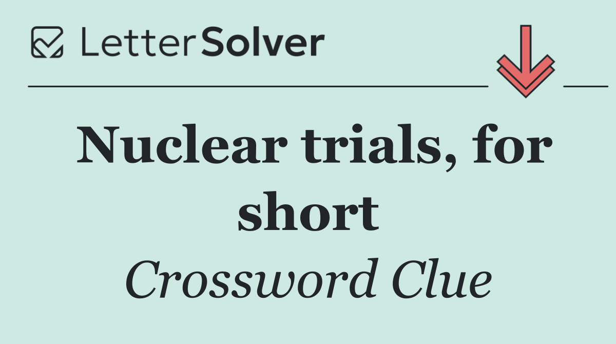 Nuclear trials, for short