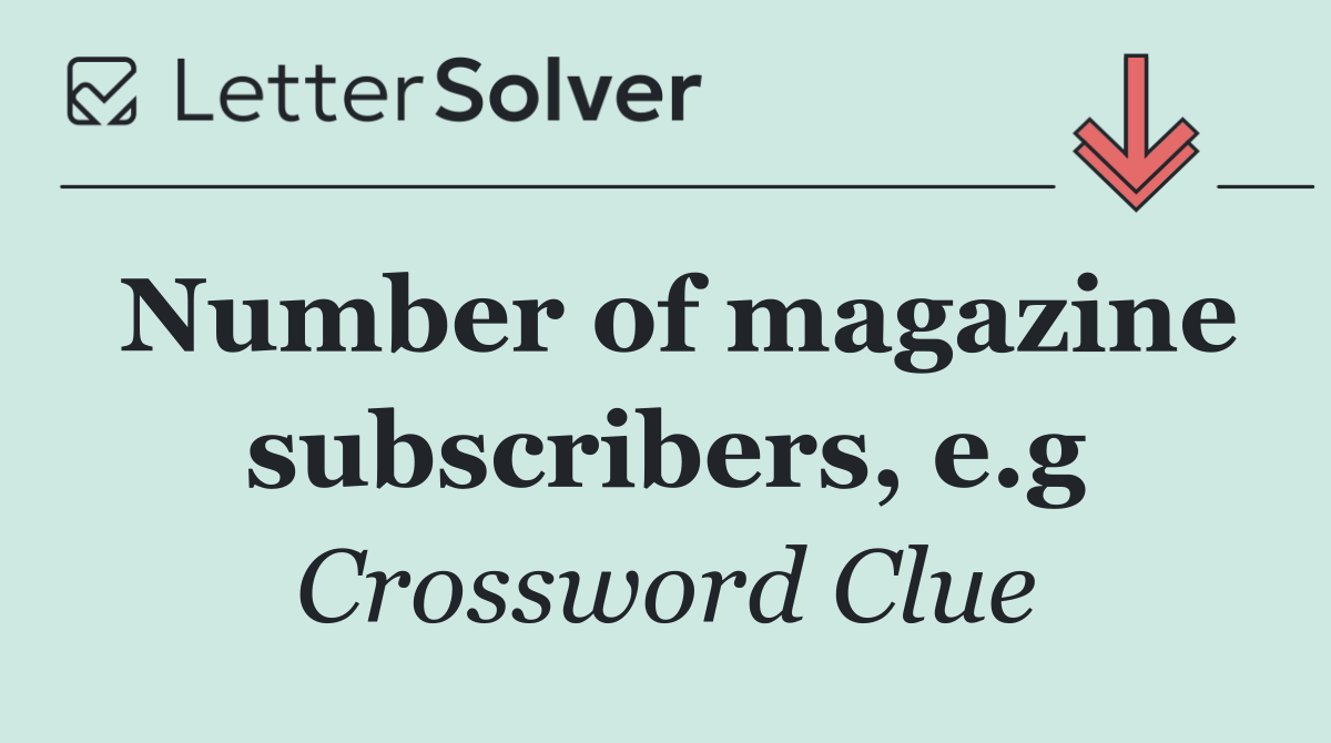 Number of magazine subscribers, e.g