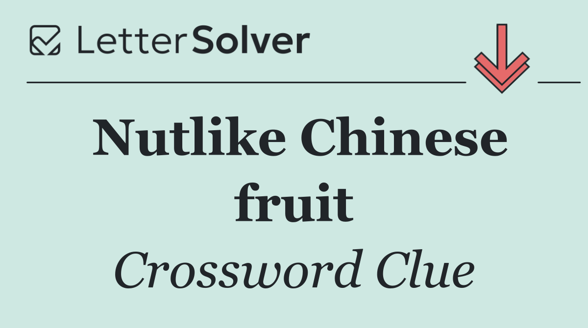 Nutlike Chinese fruit