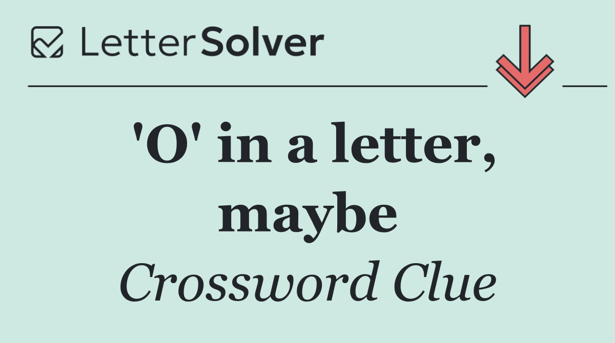 'O' in a letter, maybe