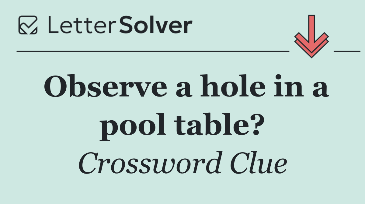 Observe a hole in a pool table?