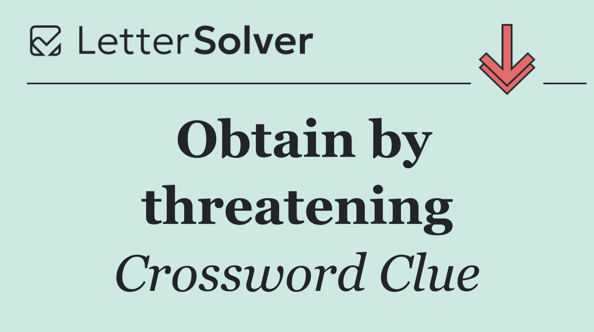Obtain by threatening