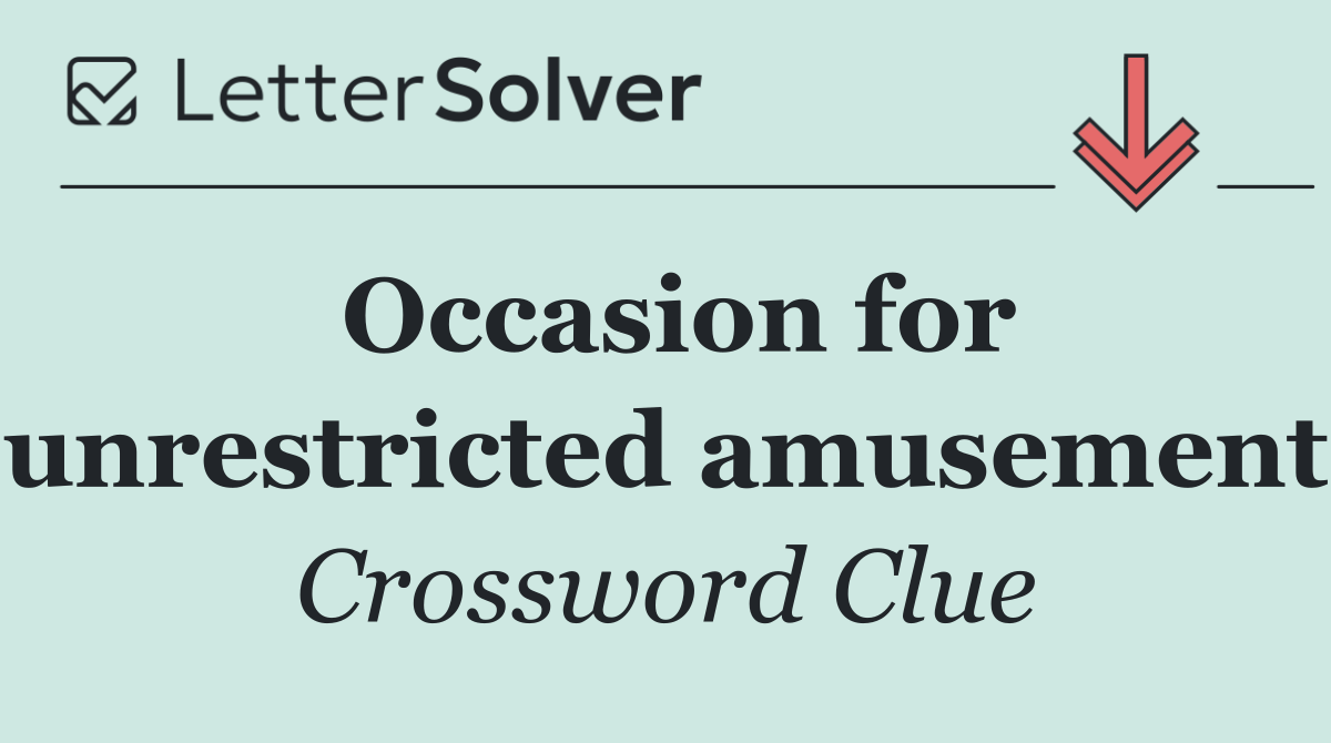 Occasion for unrestricted amusement