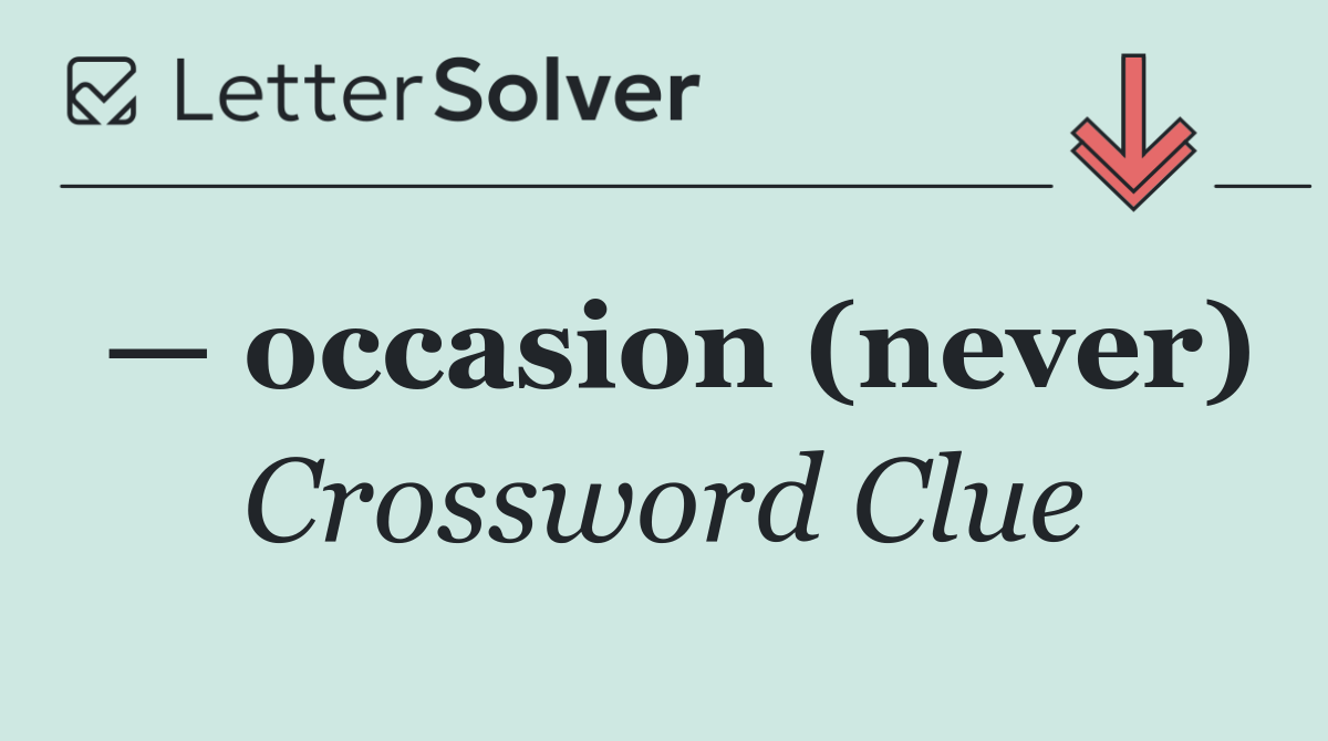 — occasion (never)