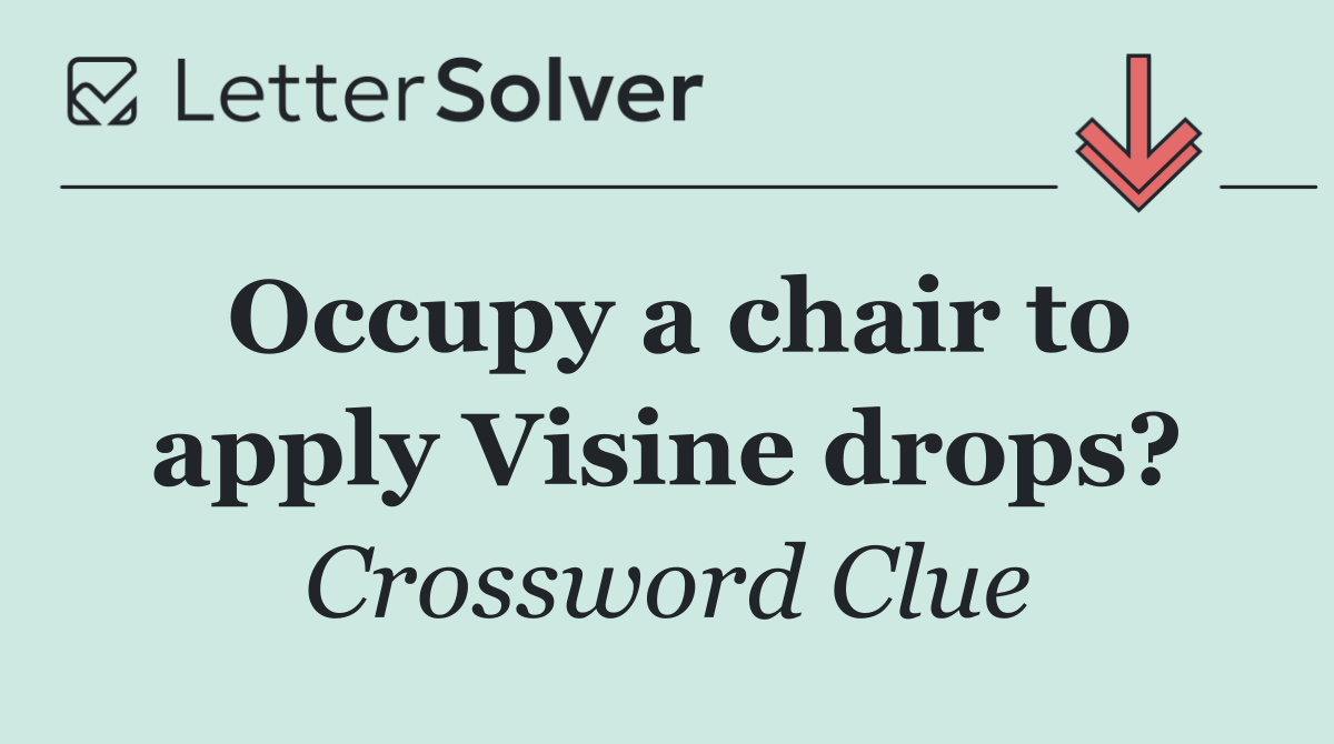 Occupy a chair to apply Visine drops?