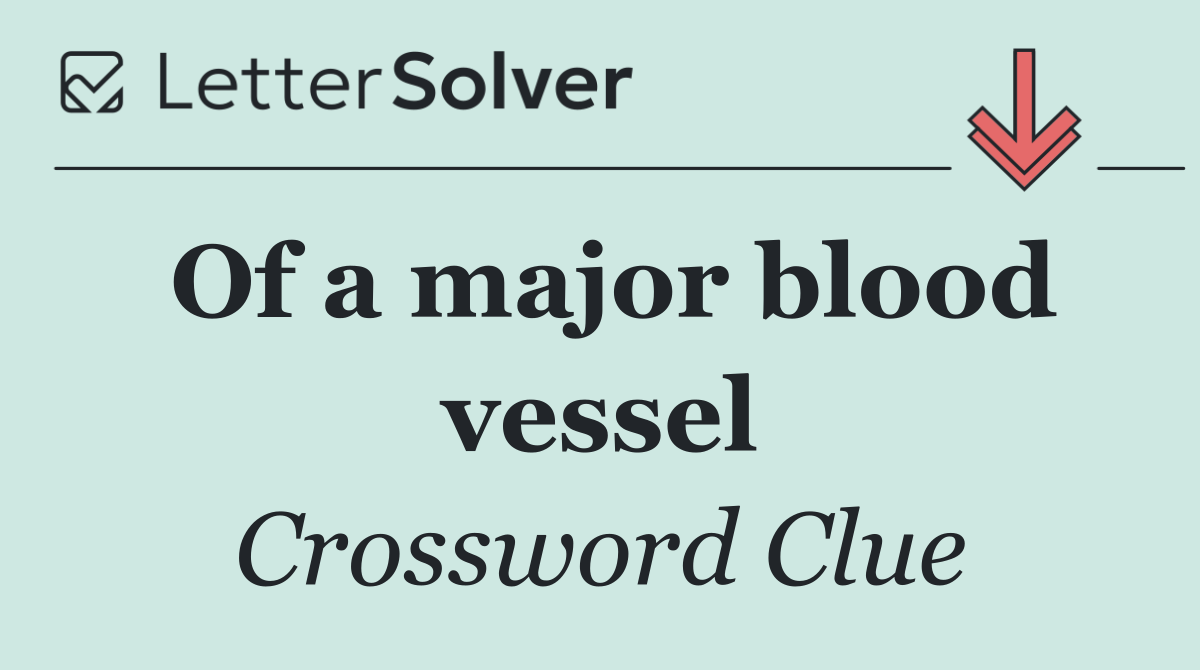 Of a major blood vessel