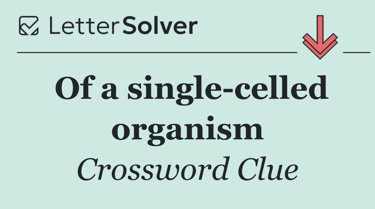 Of a single celled organism