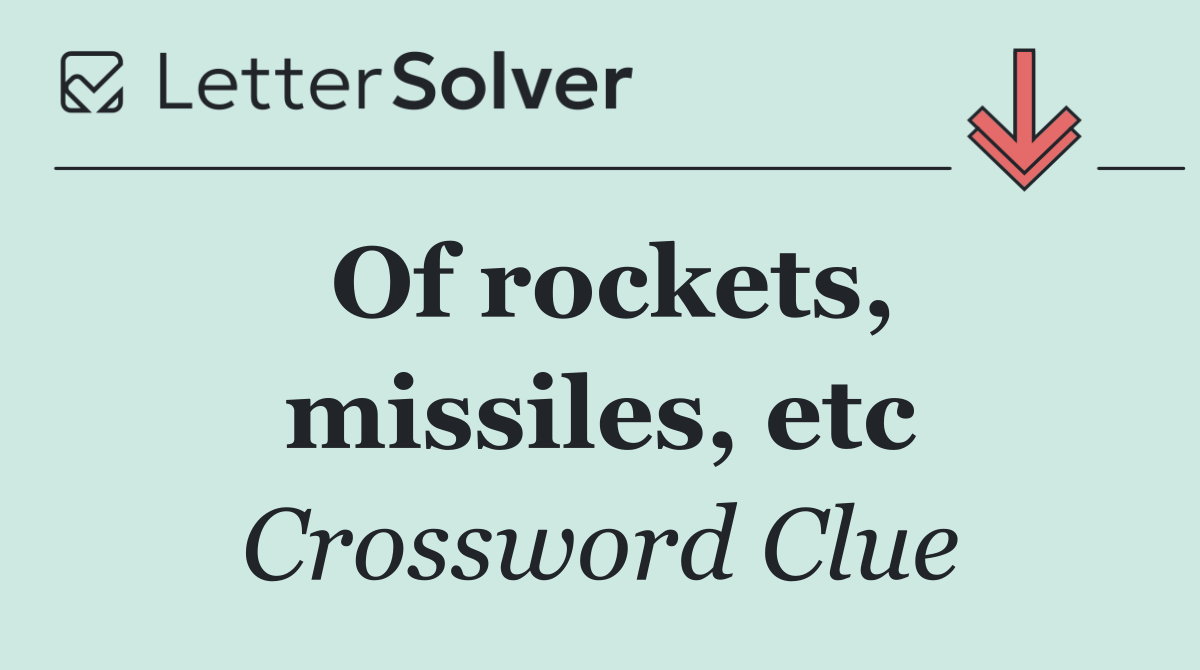 Of rockets, missiles, etc