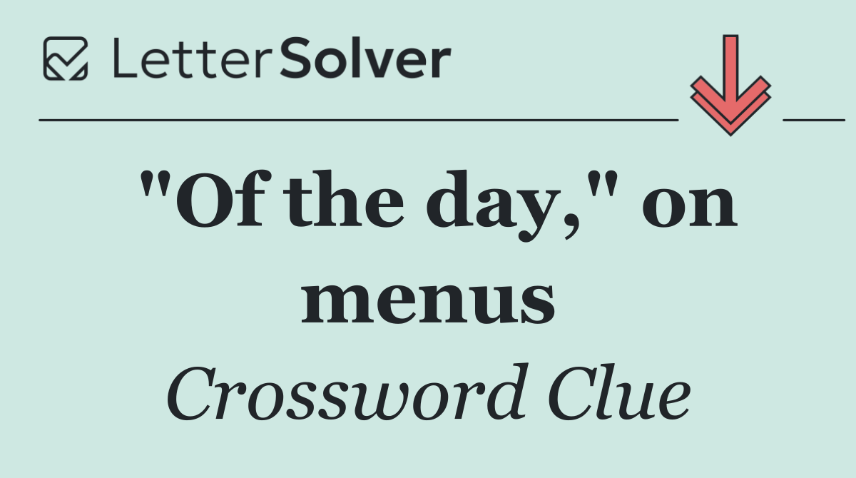"Of the day," on menus