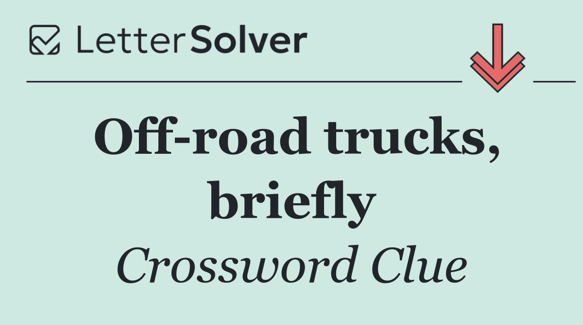 Off road trucks, briefly