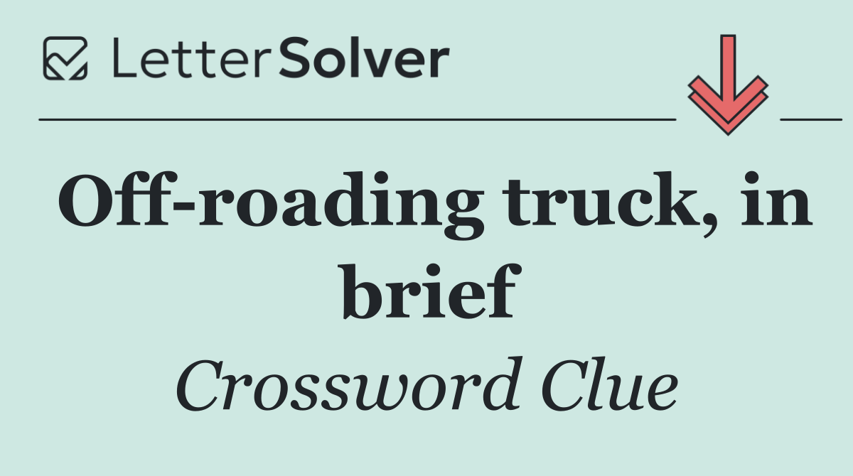 Off roading truck, in brief