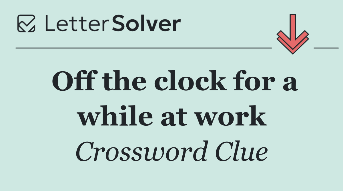 Off the clock for a while at work