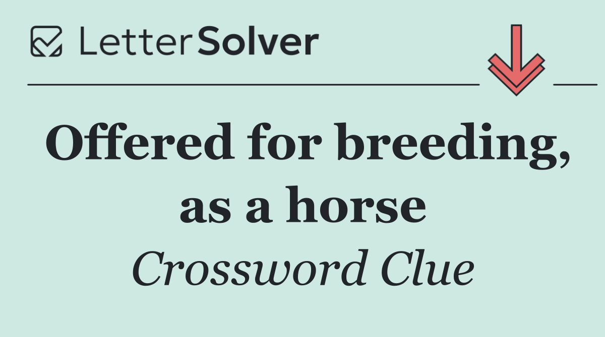 Offered for breeding, as a horse