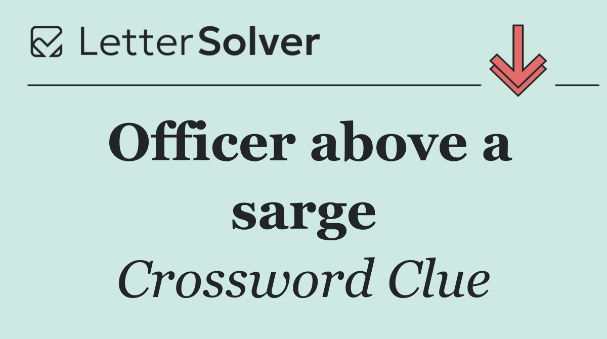 Officer above a sarge