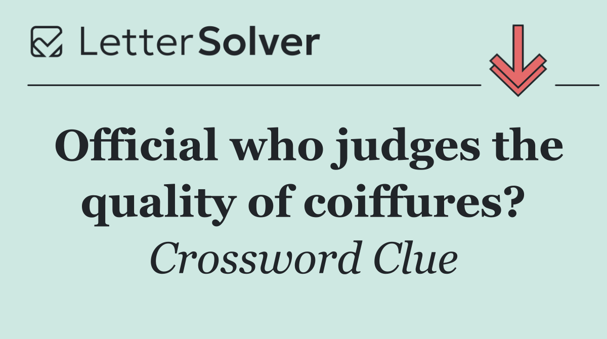 Official who judges the quality of coiffures?