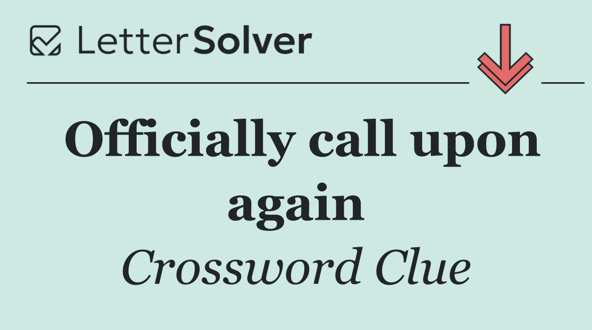 Officially call upon again