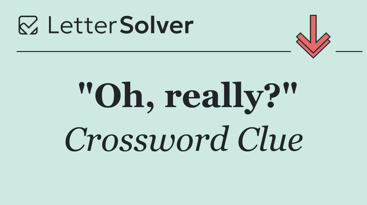 "Oh, really?"