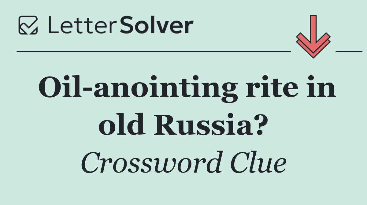 Oil anointing rite in old Russia?