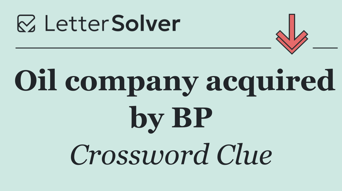 Oil company acquired by BP