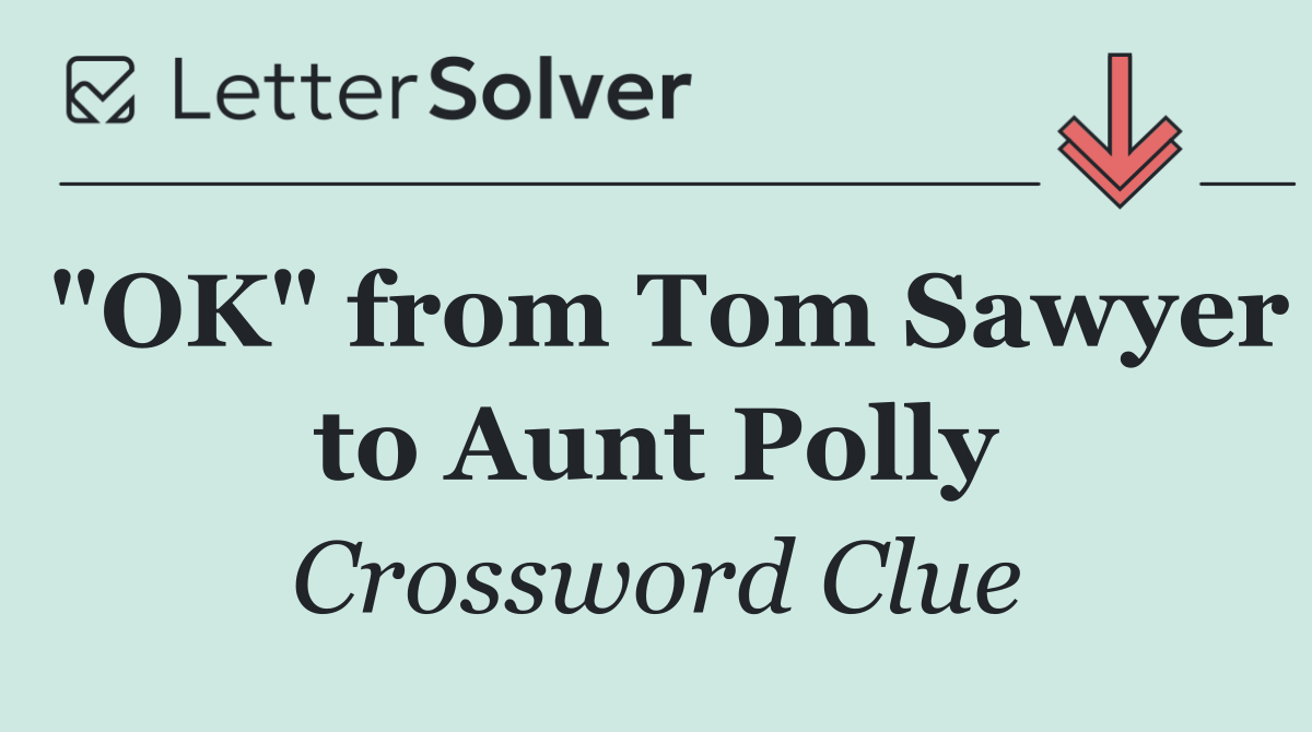 "OK" from Tom Sawyer to Aunt Polly
