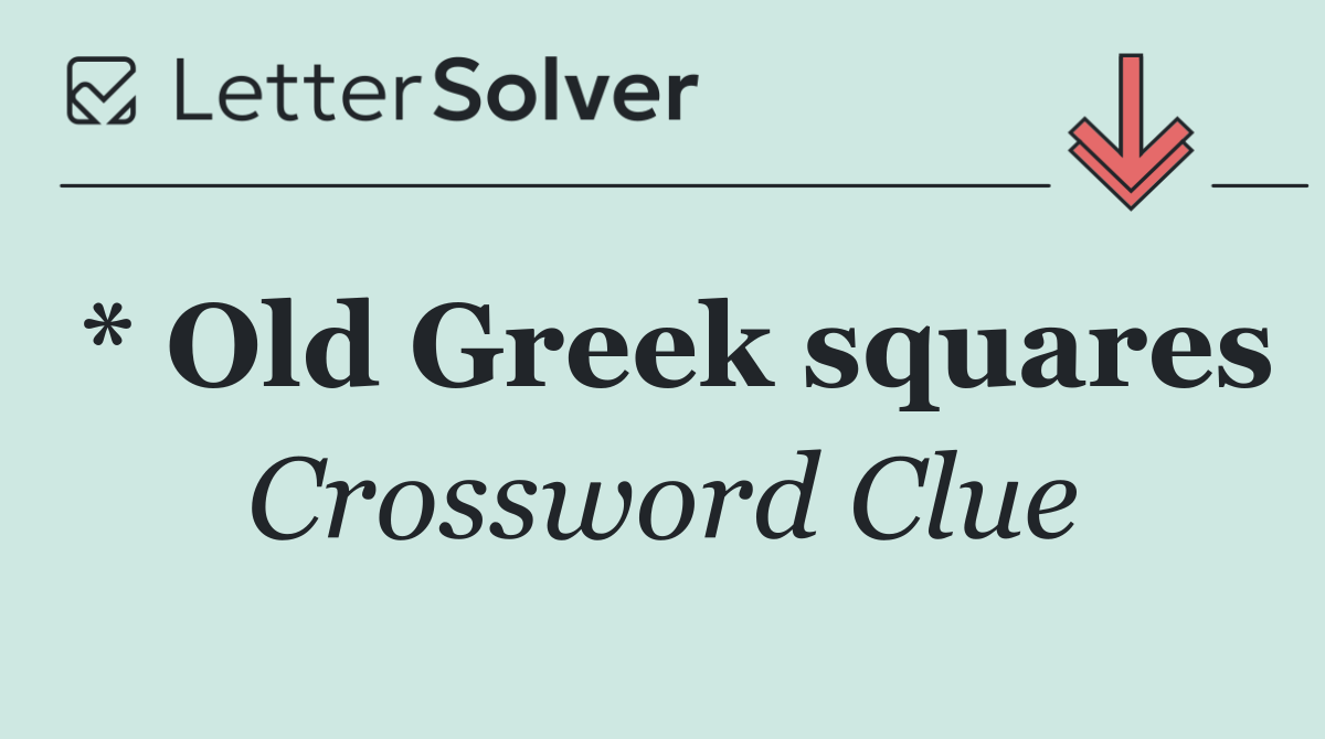 * Old Greek squares
