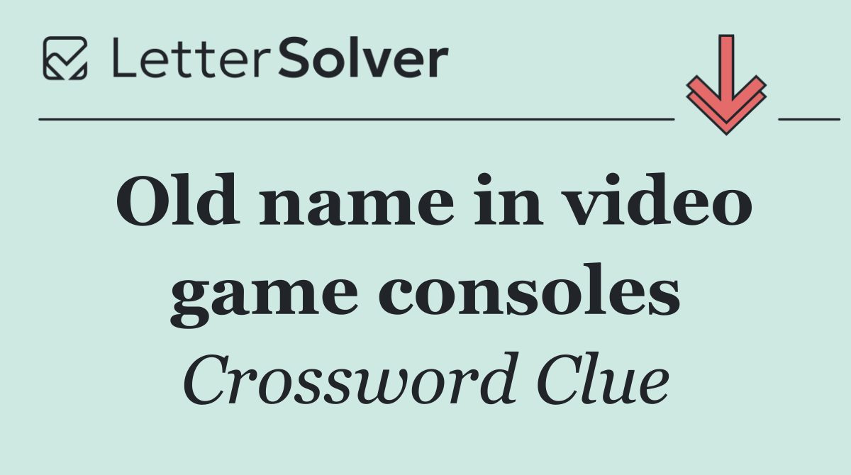 Old name in video game consoles