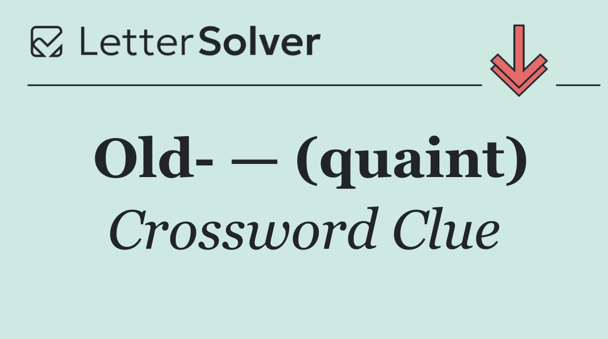 Old  — (quaint)