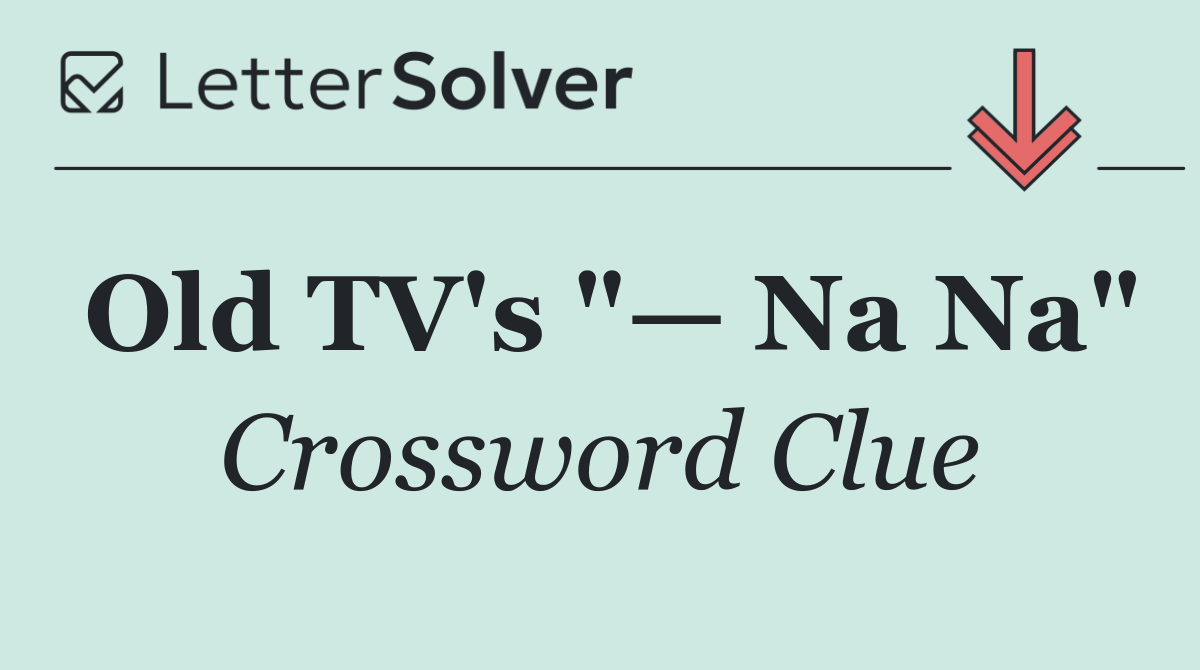 Old TV's "— Na Na"
