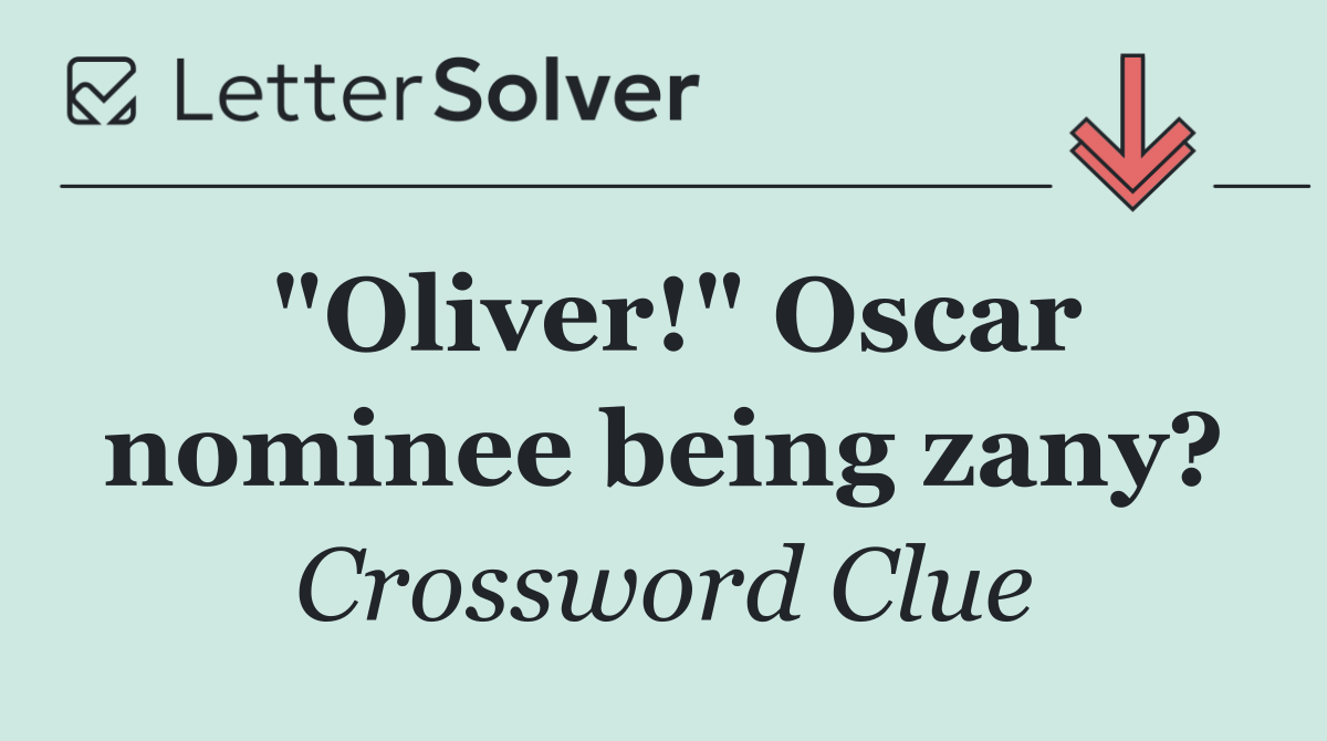 "Oliver!" Oscar nominee being zany?