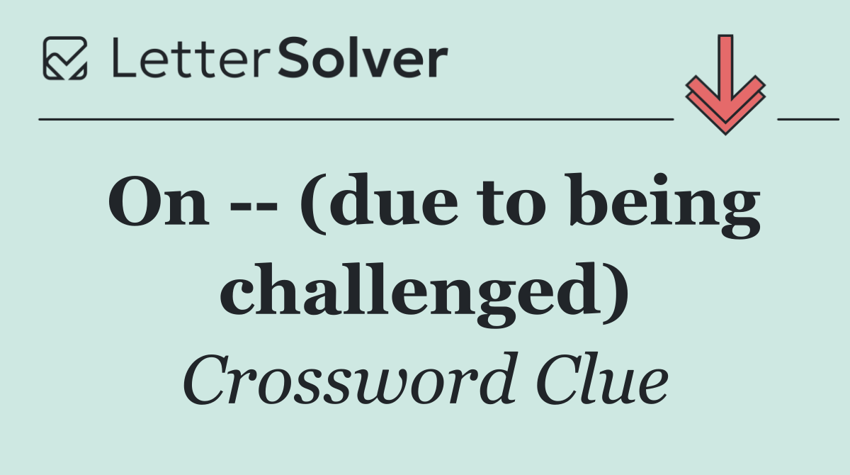 On    (due to being challenged)