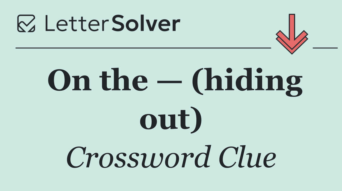 On the — (hiding out)