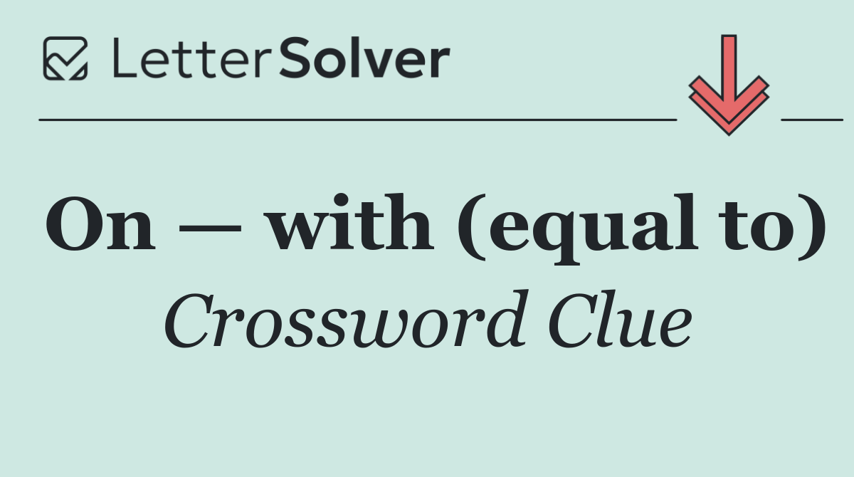 On — with (equal to)