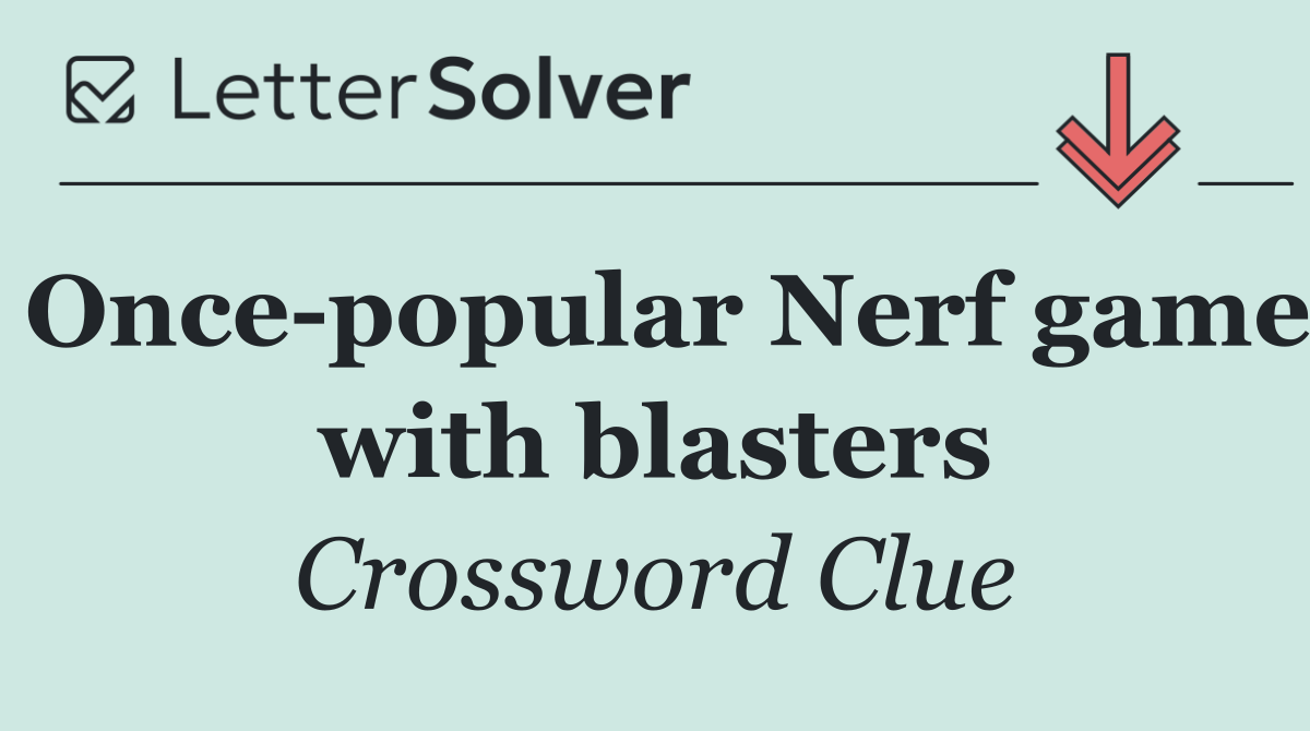 Once popular Nerf game with blasters