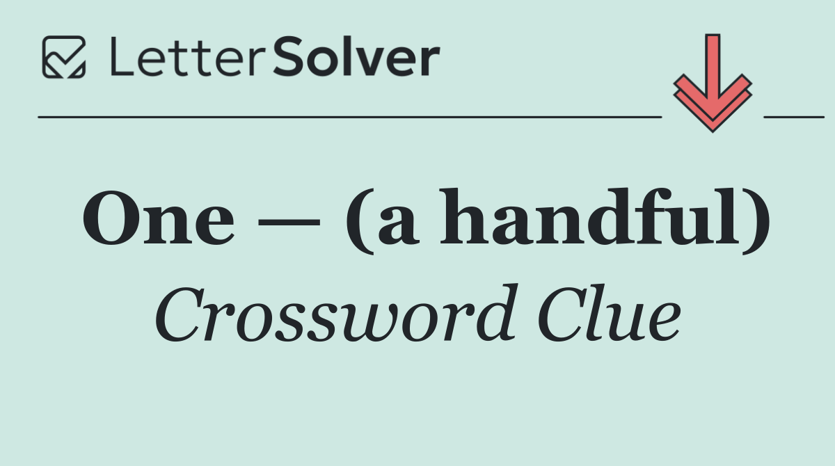 One — (a handful)